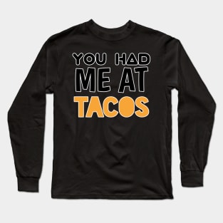 You Had Me At Tacos - Sarcastic Teens Graphic Design Typography Saying Long Sleeve T-Shirt